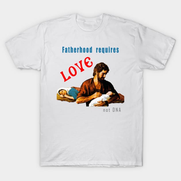 Fatherhood requires love not DNA T-Shirt by Brasilia Catholic